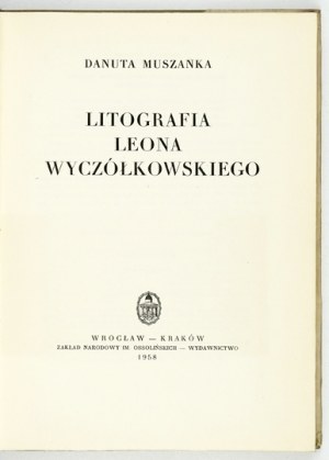 MUSZANKA Danuta - Litografia Leona Wyczółkowskiego. Wrocław-Kraków 1958. Ossolineum. 8, s. 108, tabl. 24. opr. oryg....