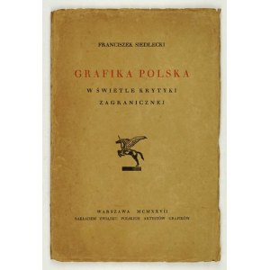 SIEDLECKI Franciszek - Grafika polska w świetle krytyki zagranicznej. Warsaw 1927; Association of Pol. Artyst Grafików....