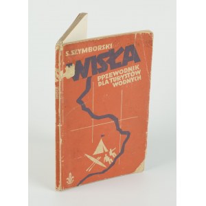 SZYMBORSKI Stanisław - Wisła. Przewodnik dla turystów wodnych [1935] [Einband: Konstanty M. Sopoćko].