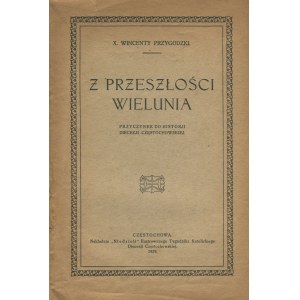 PRZYGODZKI Wincenty - From the past of Wieluń. A contribution to the history of the diocese of Czestochowa [1929].