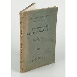 MŁYNARSKI Feliks - Funkcjonowanie złotej waluty. Memoriał złożony Delegacji Złota przy Komitecie Finansowym Ligi Narodów [1932]