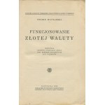 MŁYNARSKI Feliks - Funkcjonowanie złotej waluty. Memoriał złożony Delegacji Złota przy Komitecie Finansowym Ligi Narodów [1932]