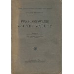 MŁYNARSKI Feliks - Funkcjonowanie złotej waluty. Memoriał złożony Delegacji Złota przy Komitecie Finansowym Ligi Narodów [1932]