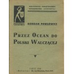 PAWŁOWICZ Bohdan - Przez ocean do Polski Walczącej [Paryż 1940]