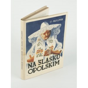 WASYLEWSKI Stanisław - Na Śląsku Opolskim [1937] [opr. graf. Józef Ratzko]