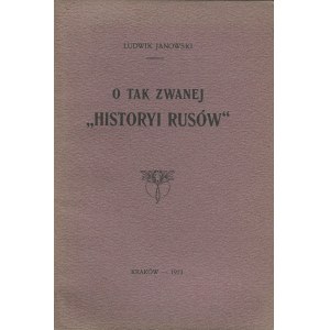 JANOWSKI Ludwik - O tak zwanej Historyi Rusów [1913]