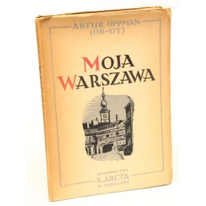 Artur Oppman (Or - Ot) Moja Warszawa. Obrazki z niedawnych lat [1949]