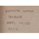 Katarzyna Doroba (nar. 1991), Odtiene, 2023