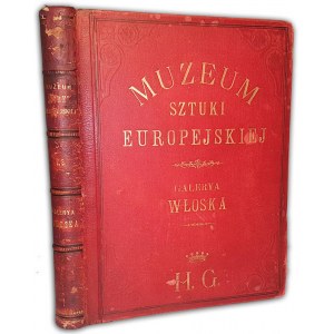 MUZEUM SZTUKI EUROPEJSKIEJ. Serya druga. GALERYE WŁOSKIE t.III wyd. 1878