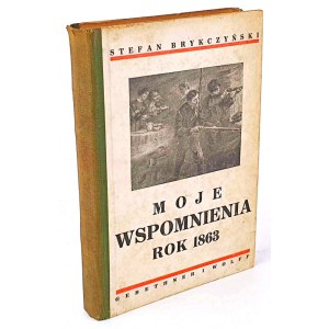 BRYKCZYŃSKI- MOJE WSPOMNIENIA. ROK 1863 rysunki K.Górski