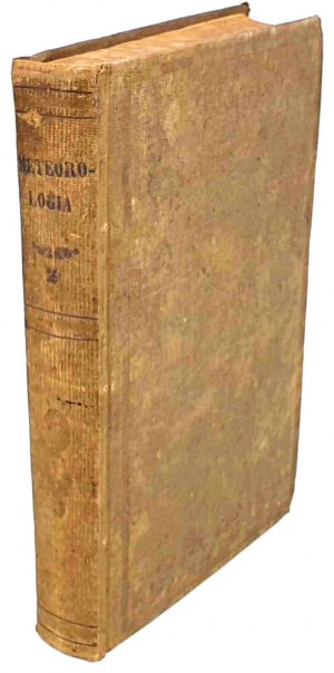 PHOISSAC - METEOROLOGY THE SCIENCE OF EVENTS IN THE AIR, AND THEIR RELATIONSHIP AND IMPACT ON ORGANIC KINGDOMS, AND MAINLY ON HUMANITY vol. 2, published 1858.