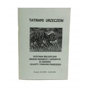 Tatrami urzeczeni - KATALOG - Wystawa bibliofilska druków rzadkich i ciekawych ze zbiorów Jolanty i Mariana Piaseckich, Poznań 2000r.