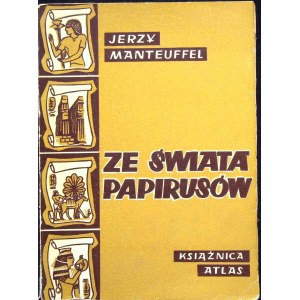MANTEUFFEL Jerzy - ZE ŚWIATA PAPIRUSÓW. OBRAZKI Z ŻYCIA W EGIPCIE HELLENISTYCZNYM