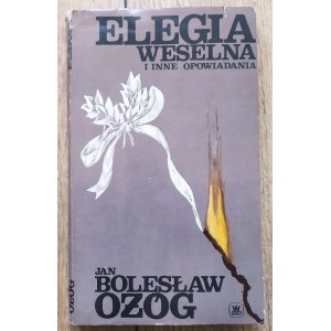Ożóg Bolesław Jan • Elegia weselna i inne opowiadania [dedykacja autorska]