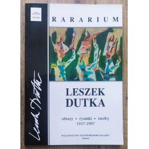 Dutka Leszek • Rararium. Obrazy - rysunki - rzeźby 1937-1997