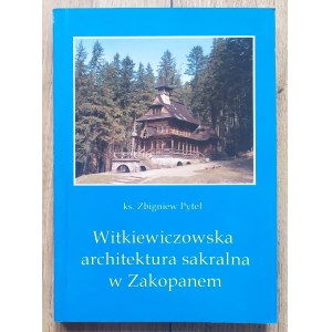 Pytel Zbigniew • Witkiewiczowska architektura sakralna w Zakopanem
