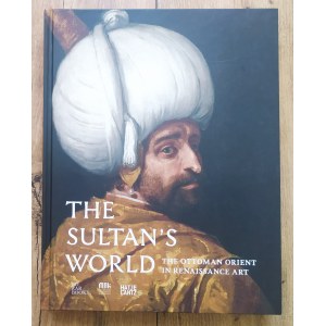 The Sultan's World: The Ottoman Orient in Renaisscance Art