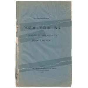 Maciej Schilling, pierwszy... medalier polski z XVI w., Gumowski, Toruń 1927