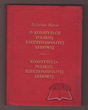 BIERUT Bolesław, O Konstytucji Polskiej Rzeczypospolitej Ludowej.
