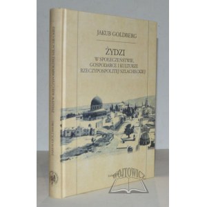 GOLDBERG Jakub, Židia v spoločnosti, hospodárstve a kultúre Poľsko-litovského spoločenstva.