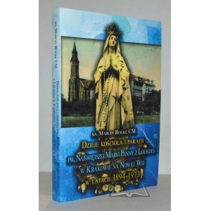 ROLKE Marcin Ks., Dzieje koscioła i parafii Pw. NMP z Lourdes w Krakowie na Nowej Wsi