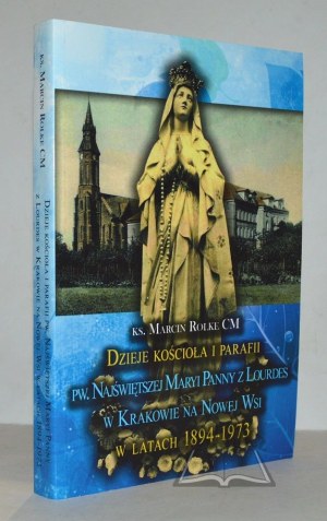 ROLKE Marcin Ks., History of the church and parish of Pw. NMP z Lourdes in Kraków na Nowa Wieś