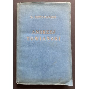 SZPOTAŃSKI Stanisław - Andrzej Towiański jego życie i nauka. Warszawa [1938]