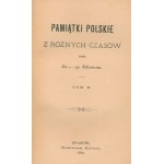 [Iwanowski Eustachy] Pamiątki Polskie z różnych czasów [T.1-2, 1882]