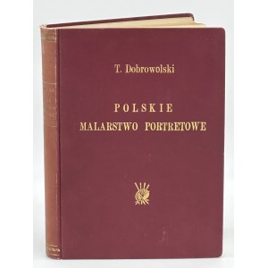Dobrowolski Tadeusz- Polskie malarstwo portretowe. Ze studiów nad sztuką epoki sarmatyzmu.