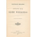 Smoleński Władysław- Ostatni rok Sejmu Wielkiego [Kraków 1897]