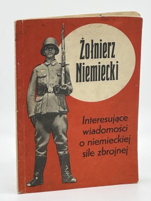 Lehman Otto- The German Soldier. Interesting news about the German armed forces [Berlin 1940, propaganda].