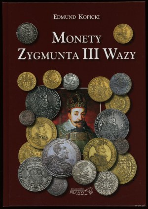 Kopicki Edmund - Monety Zygmunta III Wazy, Szczecin 2021, wydanie 2 poprawione, ISBN 9788387355982
