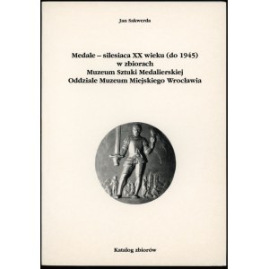 Sakwerda Jan - Medale — silesiaca XX wieku (do 1945) w zbiorach Muzeum Sztuki Medalierskiej Oddziale Muzeum Miejskiego W...