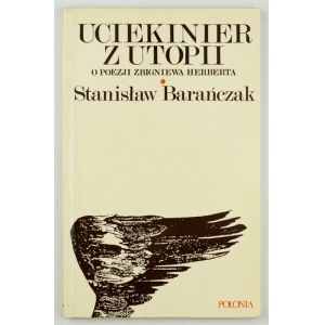 BARAŃCZAK Stanisław - Uciekinier z utopii. O poezji Zbigniewa Herberta. London 1984. Polonia Book Fund. Ltd. 8, s. [2], ...