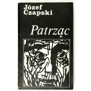 CZAPSKI Józef - Patrząc. 1. vyd.