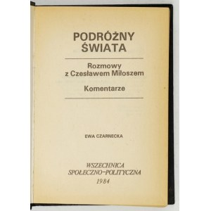CZARNECKA Ewa - Podróżny świata. Rozmowy z Czesławem Miłoszem. Komentarze. [Kraków] 1984....