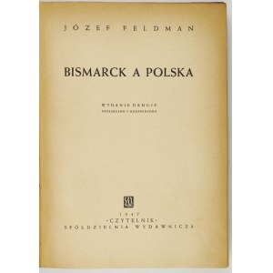 FELDMAN Józef - Bismarck a Polska. Wydanie drugie przejrzane i uzupełnione. Warszawa 1947. Czytelnik. 8, s. 430....