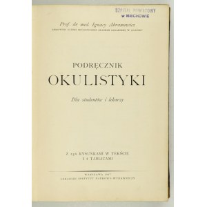 ABRAMOWICZ Ignacy - Podręcznik okulistyki. Dla studentów i lekarzy. Z 256 rysunkami w tekście i 4 tablicami. Warszawa 19...