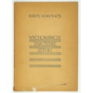 HOMOLACS Karol - Wychowawcze znaczenie sztuki. (Wykład wygłoszony w Warszawie 2. V. 38.). Warszawa 1938. Pol....