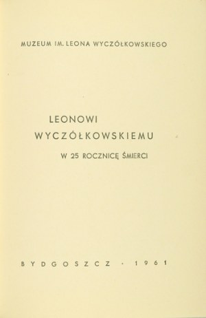 Muz. L. Wyczółkowski. To L. Wyczółkowski on the 25th anniversary of his death. 1961.