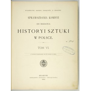 SPRAWOZDANIA Komisyi do Badania Historyi Sztuki w Polsce. T. 6. 1900.