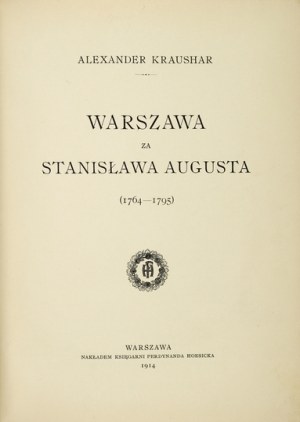 KRAUSHAR Alexander - Warsaw during the reign of Stanislaw August (1764-1795). Warsaw 1914. bookseller. F. Hoesick. 4, s. [2], 60, [1], ...