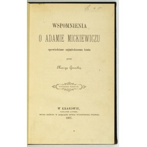 GORECKA Marya - Wspomnienia o Adamie Mickiewiczu opowiedziane najmłodszemu bratu. Wyd. III. Kraków 1897. Nakł....