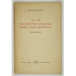NADOLSKI Bronisław - Towarzystwo Literackie imienia Adama Mickiewicza. Zarys historji. 1886-1936. Lwów 1937....