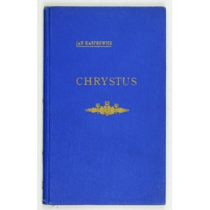 KASPROWICZ Jan - Chrystus. Poemat społeczno-religijny. Kraków [1904]. Nakł. Książki. 16d, s. 81. opr. oryg. pł....