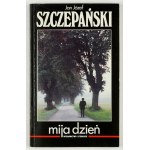 SZCZEPAŃSKI J. J. - Mija dzień. 1994. Dedykacja autora.