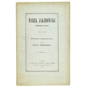 ŚWIEJKOWSKI Hipolit - Marek Jakimowski. Podolanin 1620 roku. Poemat historyczny przez ......
