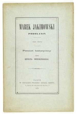 ŚWIEJKOWSKI Hipolit - Marek Jakimowski. Podolanin 1620. Historical poem by ......