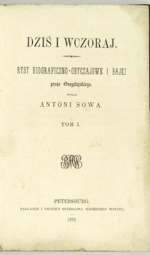 [ŻELIGOWSKI Edward] - Today and Yesterday. Biographical features and tales. By Onegdajski. Published by Antoni Sowa....