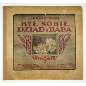 KRASZEWSKI J. I. – Był sobie dziad i baba. Ilustr. A. Gramatyka-Ostrowska. 1920.